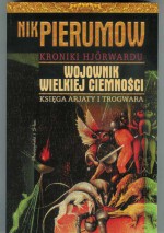 Wojownik Wielkiej Ciemności. Księga Arjaty i Trogwara. - Nik Pierumow