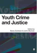 Youth Crime and Justice - Barry Goldson, John Muncie