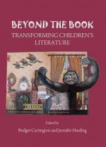 Beyond the Book: Transforming Children's Literature - Bridget Carrington, Jennifer Harding