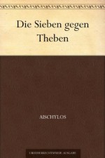 Die Sieben gegen Theben (German Edition) - Aischylos