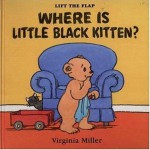 Where Is Little Black Kitten?: Lift the Flap (George and Bartholomew) - Virginia Miller