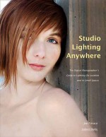 Studio Lighting Anywhere: The Digital Photographer's Guide to Lighting on Location and in Small Spaces - Joe Farace