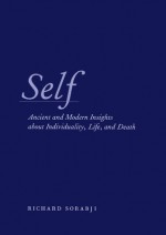 Self: Ancient and Modern Insights about Individuality, Life, and Death - Richard Sorabji