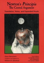 Newton's Principia, the Central Argument: Translation, Notes, Expanded Proofs - Dana Densmore