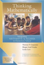 Thinking Mathematically: Integrating Arithmetic & Algebra in Elementary School - Thomas P. Carpenter, Megan Loef Franke, Linda Levi