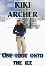 One Foot Onto the Ice - Kiki Archer