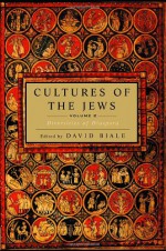 Cultures of the Jews, Volume 2: Diversities of Diaspora - David Biale