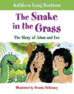 The Snake in the Grass: The Story of Adam and Eve - Kathleen Long Bostrom