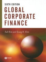 Global Corporate Finance: Text and Cases - Suk Kim, Seung Kim