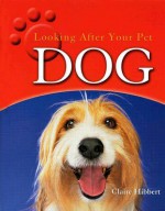 Looking After Your Pet Dog - Clare Hibbert, Robert Pickett, Justine Pickett