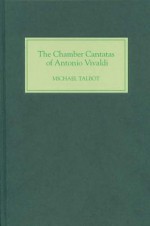 The Chamber Cantatas of Antonio Vivaldi - Michael Talbot