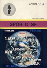 Spór o SF - Umberto Eco, Stanisław Lem, Brian W. Aldiss, Ben Bova, Roger Caillois, Jerzy Jarzębski, Scott Sanders, Kingsley Amis, Janette Griffiths, Jeremiej Parnow, Ryszard Handke, Antoni Smuszkiewicz, Andrzej Niewiadowski, Michel Butor, Mark R. Hillegas, R. M. Philmus, Jean-Baptis