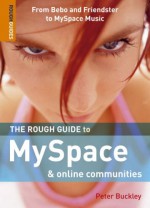 The Rough Guide to Myspace & Online Communities: From Bebo and Friendster to MySpace Music - Peter Buckley