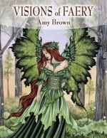 Visions of Faery - Amy Brown