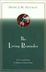 The Living Reminder: Service and Prayer in Memory of Jesus Christ (Reissue) - Henri J.M. Nouwen