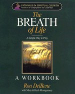 Breath of Life: A Simple Way to Pray Workbook - Ron DelBene, Mary Montgomery, Herb Montgomery