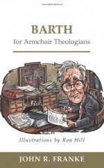 Barth for Armchair Theologians - John R. Franke, Ron Hill