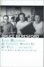 Josh Hartnett Definitely Wants to Do This: True Stories from a Life in the Screen Trade - Bruce Beresford