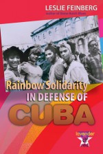 Rainbow Solidarity in Defense of Cuba - Leslie Feinberg