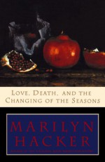 Love, Death, and the Changing of the Seasons - Marilyn Hacker