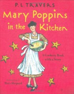 Mary Poppins in the Kitchen: A Cookery Book with a Story - P.L. Travers, Mary Shepard