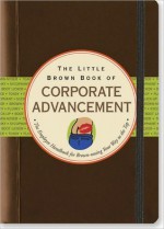 The Little Brown Book of Corporate Advancement - Nicholas Noyes