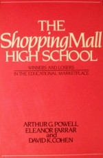 Shopping Mall High School: Winners and Losers in the Educational Marketplace - Arthur G. Powell, Eleanor Farrar, David K. Cohen