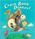 Crash Bang Donkey! - Jill Newton