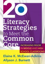 20 Literacy Strategies to Meet the Common Core: Increasing Rigor in Middle & High School - Elaine K. McEwan-Adkins, Allyson Burnett