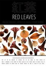 Red Leaves / 紅葉 - Kirk Marshall, Yasuhiro Horiuchi, Liberty Browne, Sunny Suh, Asami Nishimura, Joo Whan Suh, Ashley Capes, Nathaniel Rich, Graham Nunn, Eric Yoshiaki Dando, Patrick Holland, Anne M. Carson, Iris Yamashita, Ian C. Smith, Christopher Currie, Daisuke Suzuki, Travis Jeppesen