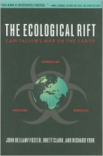 The Ecological Rift: Capitalism's War on the Earth - John Bellamy Foster, Richard York, Brett Clark