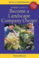 Fabjob Guide to Become a Landscape Company Owner - Janet Hartin, Jennifer James