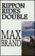 Rippon Rides Double - Max Brand, Frederick Faust