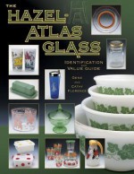 The Hazel-Atlas Glass: Identification and Value Guide - Gene Florence, Cathy Florence