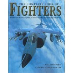 The Complete Book Of Fighters: An Illustrated Encyclopedia Of Every Fighter Aircraft Built And Flown - William A. Green