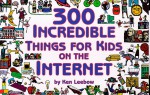 300 Incredible Things for Kids on the Internet - Ken Leebow, Paul Joffe, Randy Glasbergen