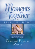 Moments Together for a Peaceful Home: Devotions for Drawing Near to God & One Another - Dennis Rainey, Barbara Rainey