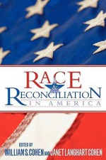 Race & Reconciliation in America - William S. Cohen, Janet Langhart Cohen