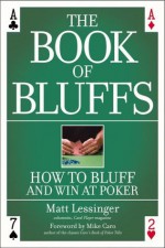 The Book of Bluffs: How to Bluff and Win at Poker - Matt Lessinger, Mike Caro