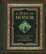 A Man of Honor: Inpiration and Wisdom to Celebrate Fatherhood - Regal Books, Regal Books