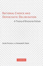 Rational Choice and Democratic Deliberation: A Theory of Discourse Failure - Guido Pincione, Fernando R. Teson