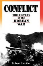 Conflict: The History Of The Korean War, 1950-1953 - Robert Leckie