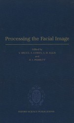 Processing the Facial Image: Proceedings of a Royal Society Discussion Meeting Held on 9 and 10 July 1991 - Vicki Bruce