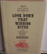 Look Down That Winding River,: An Informal Profile of the Mississippi - Ben Lucien Burman