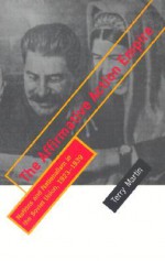 The Affirmative Action Empire: Nations and Nationalism in the Soviet Union, 1923-1939 (The Wilder House Series in Politics, History and Culture) - Terry Martin