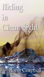 Hiding in Clear Sight - Morag Campbell