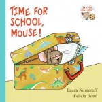 Time for School, Mouse! - Laura Joffe Numeroff, Felicia Bond