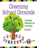 Greening School Grounds: Creating Habitats for Learning - Tim Grant, Tim Grant