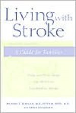 Living with Stroke: A Guide for Families: Help and New Hope for All Those Touched by Stroke - Richard C. Senelick, Karla Dougherty