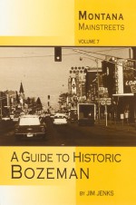 Montana Mainstreets: A Guide to Historic Bozeman - Jim Jenks